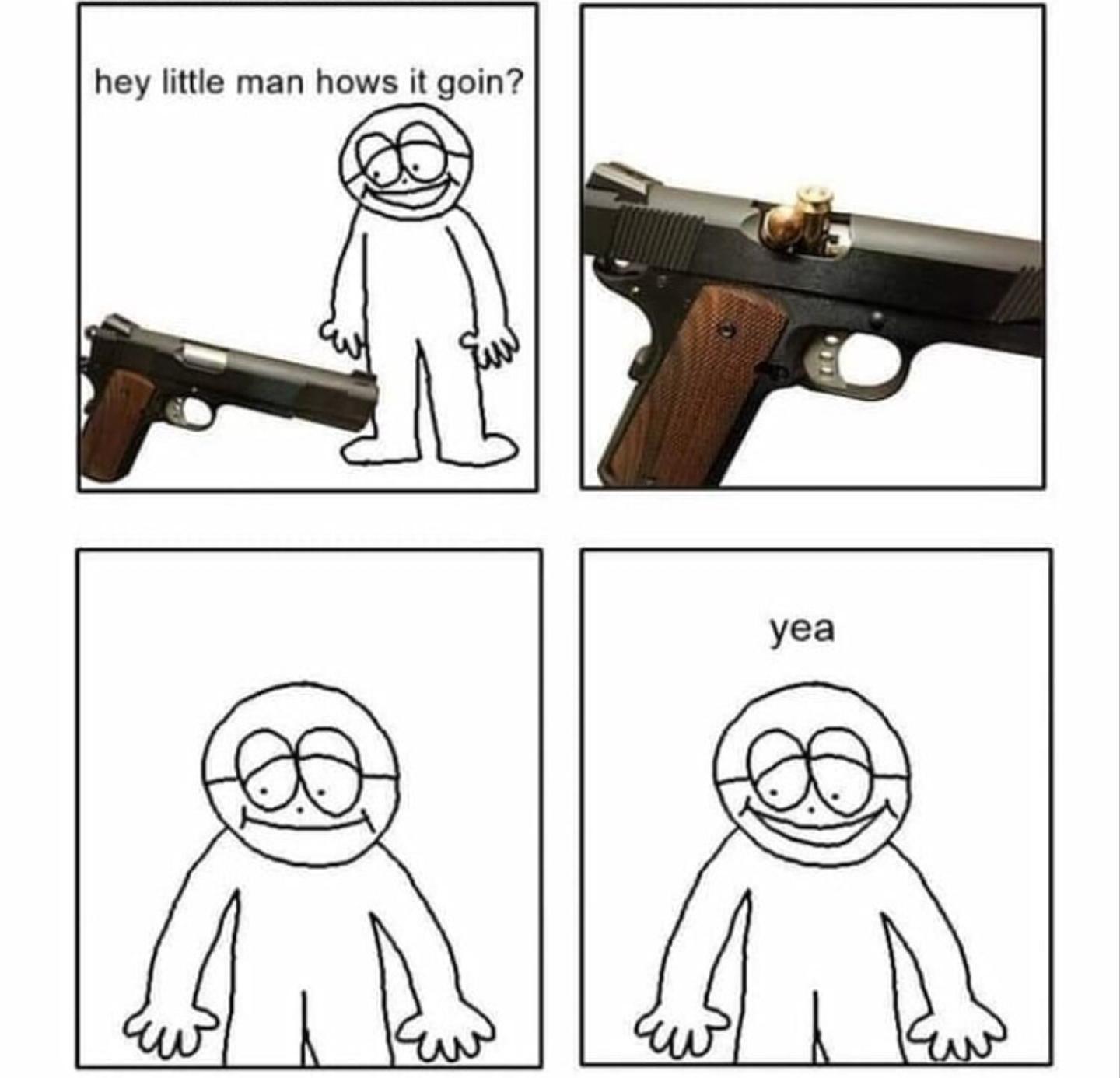 It s going. Hey little man hows it going. Hey little man hows it Goin yea. A true Conversationalist. Hey little man hows it going meme.