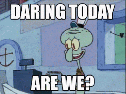 daring-today-are-we-spongebob.gif