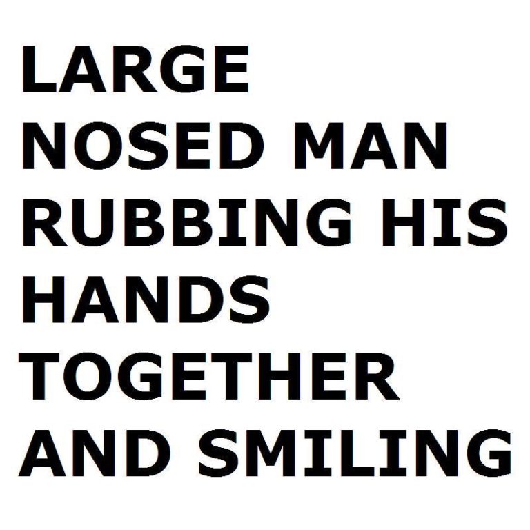 large nosed man rubbing hands together smiling.jpeg