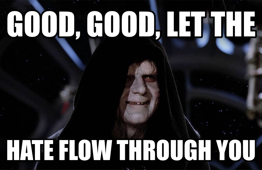 Let the hate flow through you.jpg