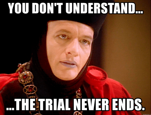 you-dont-understand-the-trial-never-ends-memegenerator-net-when-i-41541194.png